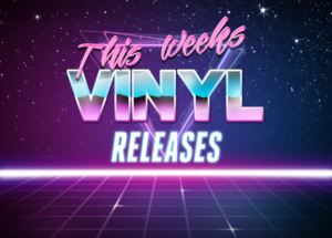 This weeks vinyl releases